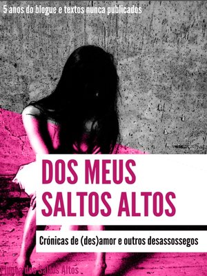 cover image of Dos Meus Saltos Altos--Crónicas de des(amor) e outros desassossegos